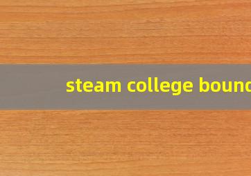 steam college bound